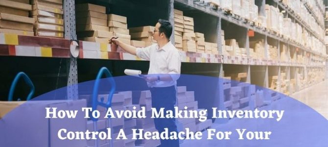 How To Avoid Making Inventory Control A Headache For Your Construction Company?