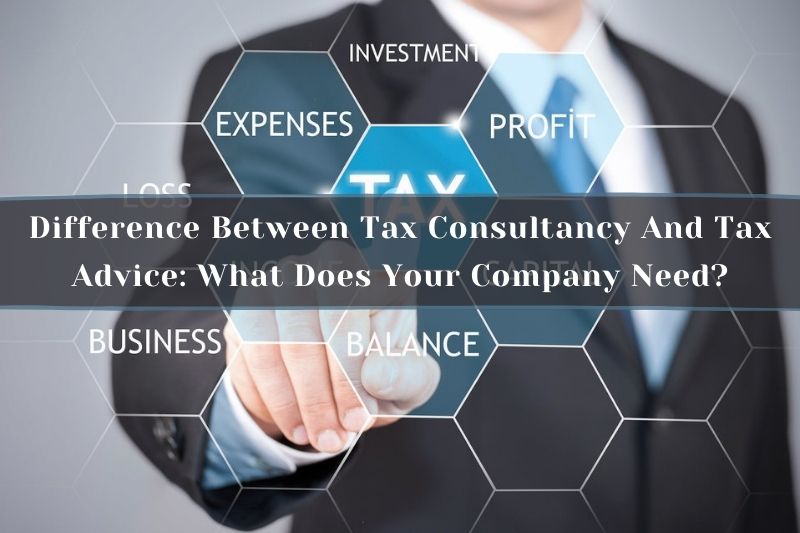 Difference Between Tax Consultancy And Tax Advice What Does Your Company Need