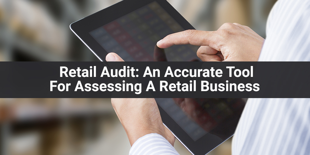 Retail Audit: An Accurate Tool For Assessing A Retail Business