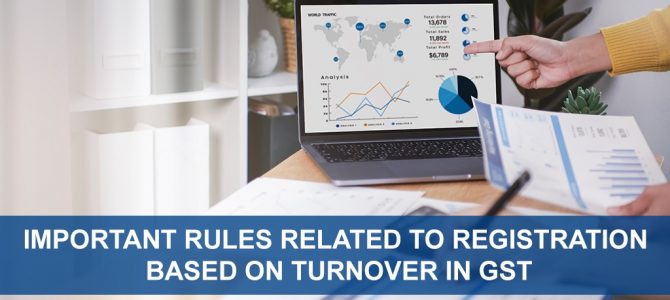 Important Rules Related To Registration Based On Turnover In GST