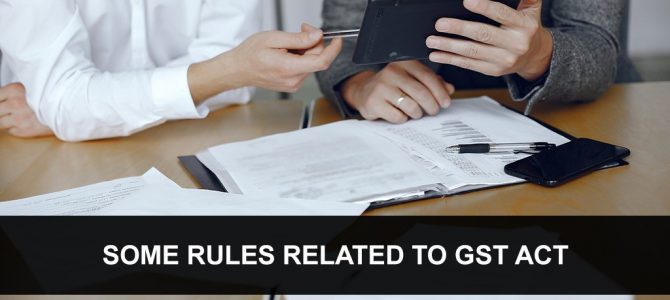 Some Rules Related To GST Act