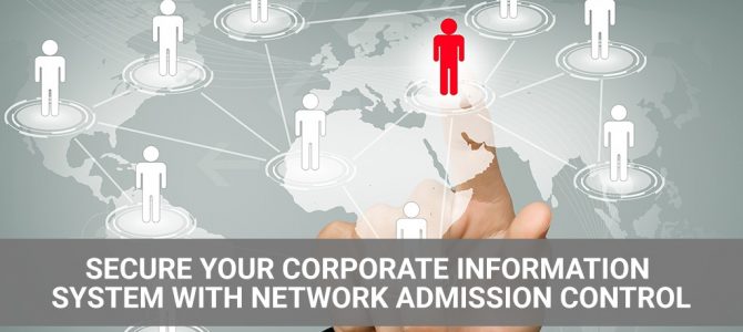Secure Your Corporate Information System With Network Admission Control