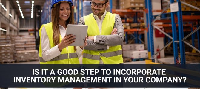 Is It A Good Step To Incorporate Inventory Management In Your Company?