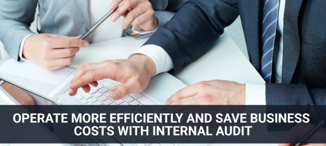 Operate More Efficiently and Save Business Costs with Internal Audit