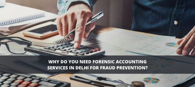 Why do you need forensic accounting services in Delhi for fraud prevention?
