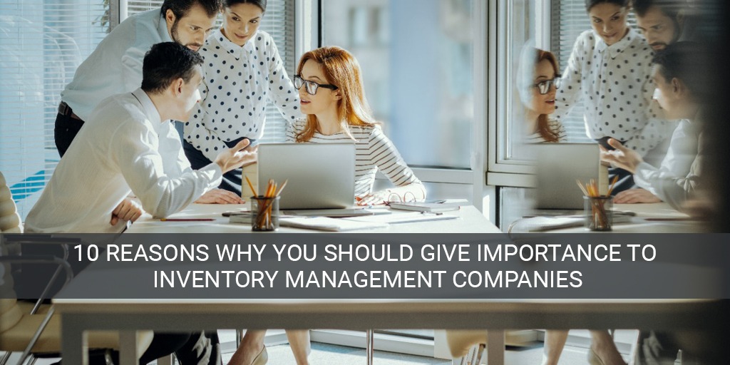 10 reasons why you should give importance to inventory management companies