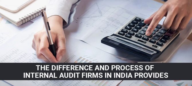 The difference and process of internal audit firms in India provides