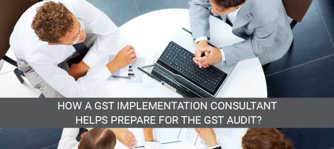 How a GST implementation consultant helps prepare for the GST audit?