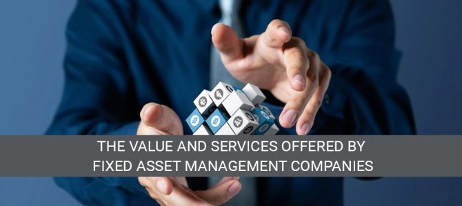 The value and services offered by fixed asset management companies
