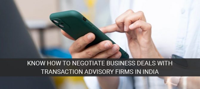 Know-How to Negotiate Business Deals With Transaction Advisory Firms in India