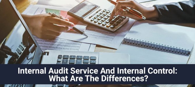 Internal Audit Service And Internal Control: What Are The Differences?