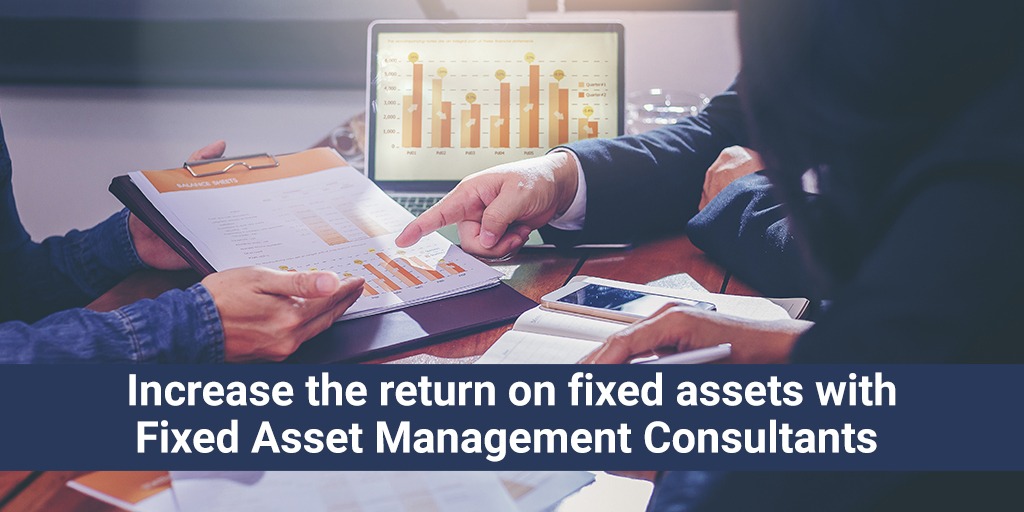 Increase the return on fixed assets with Fixed Asset Management Consultants