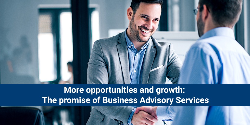 More opportunities and growth: The promise of Business Advisory Services