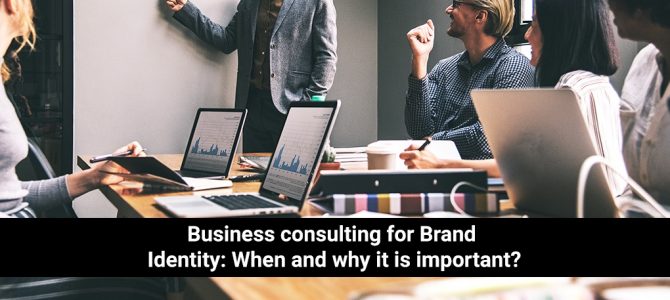 Business consulting for Brand Identity: When and why it is important?