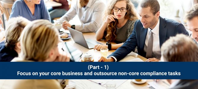 (BLOG SERIES- 1) Focus on your core business and outsource non-core compliance tasks
