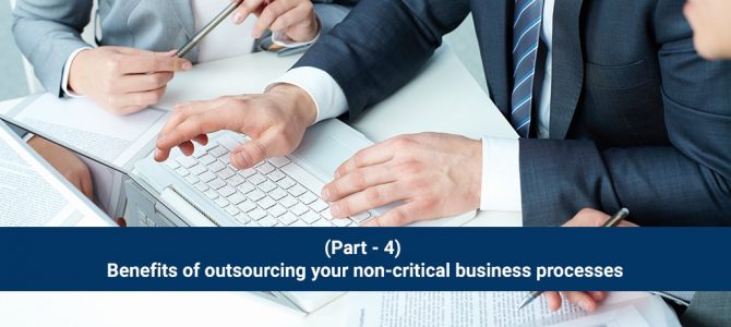 (BLOG SERIES- 4) Benefits of outsourcing your non-critical business processes