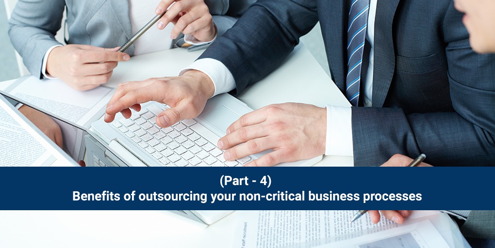 (BLOG SERIES- 4) Benefits of outsourcing your non-critical business processes