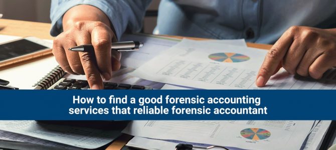 How to find a good forensic accounting services that reliable forensic accountant