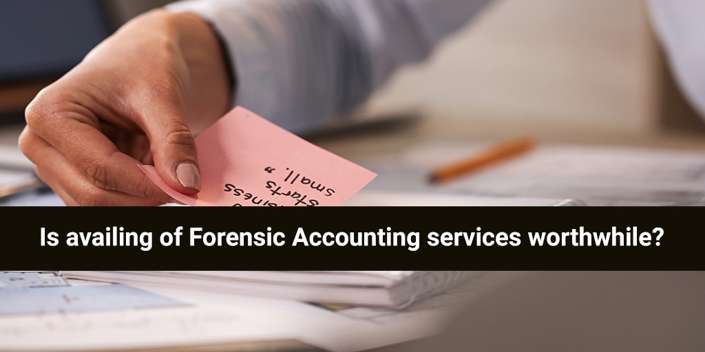 Is availing of Forensic Accounting services worthwhile?