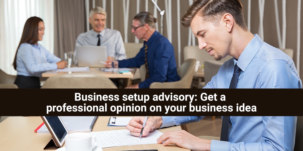 Business setup advisory: Get a professional opinion on your business idea