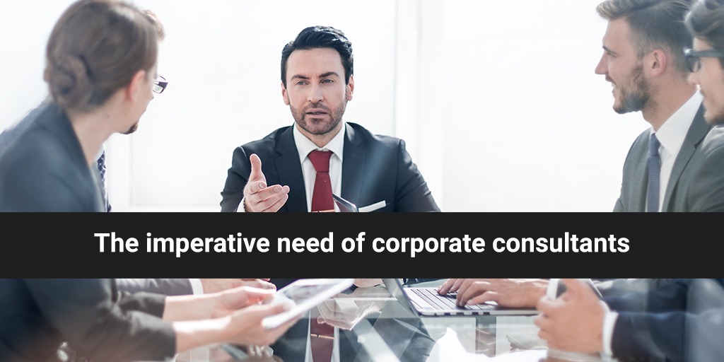 The imperative need of corporate consultants