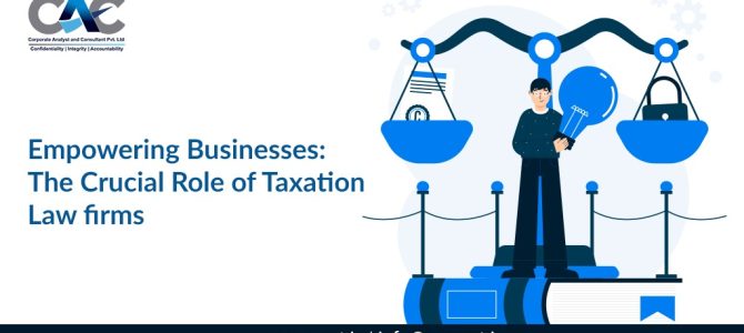 Empowering Businesses: The Crucial Role of Leading Taxation Law Company in Delhi