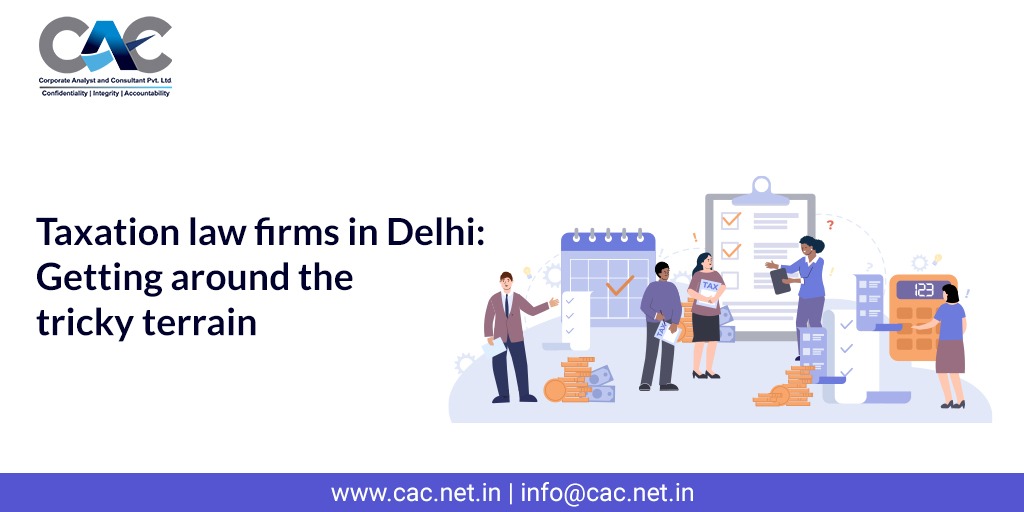 Taxation law firms in Delhi: Getting around the tricky terrain