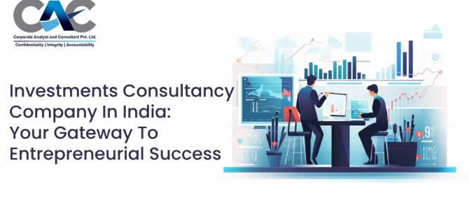 Investments Consultancy Company In India: Your Gateway To Entrepreneurial Success