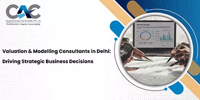Valuation & Modelling Consultants in Delhi