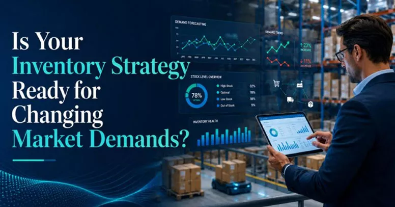 Is Your Inventory Strategy Ready for Changing Market Demands?