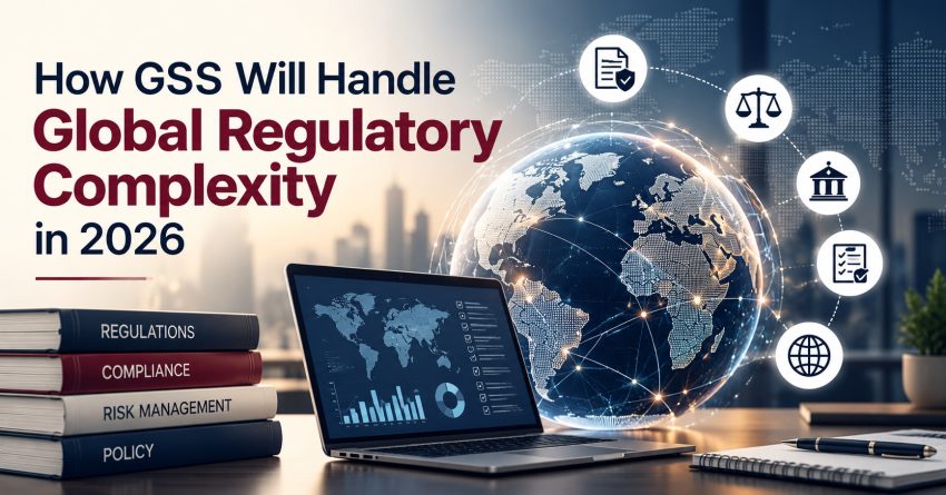 How GSS Will Handle Global Regulatory Complexity in 2026