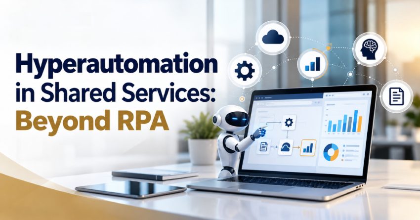 Hyperautomation in Shared Services: Beyond RPA