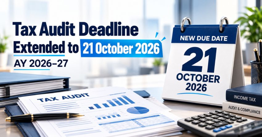 Tax Audit Deadline Extended to 21 October 2026: AY 2026–27